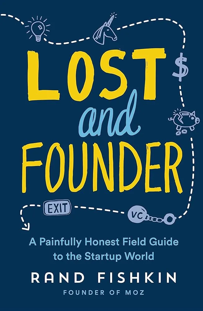 Lost and Founder: A Painfully Honest Field Guide to the Startup World (Rand Fishkin)
