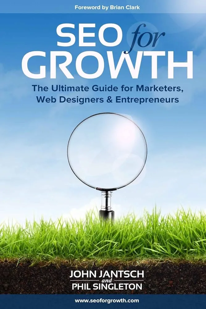 SEO for Growth: The Ultimate Guide for Marketers, Web Designers & Entrepreneurs (John Jantsch и Phil Singleton)